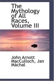 The Mythology of All Races, Volume III