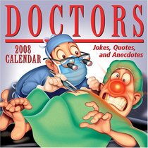 Doctors: Jokes, Quotes, & Anecdotes 2008 Day-to-Day Calendar