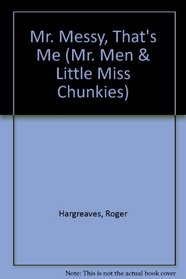 Mr. Messy, That's Me (Mr. Men & Little Miss Chunkies)
