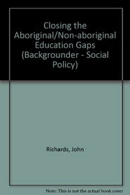 Closing the Aboriginal/Non-aboriginal Education Gaps (Backgrounder - Social Policy)