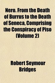Nero. From the Death of Burrus to the Death of Seneca, Comprising the Conspiracy of Piso (Volume 2)