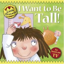 I Want to Be Tall! (Little Princess)