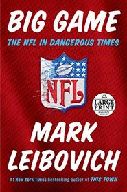 Big Game: The NFL in Dangerous Times (Random House Large Print)