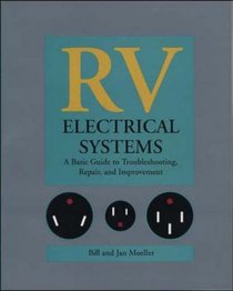 RV Electrical Systems: A Basic Guide to Troubleshooting, Repairing and Improvement