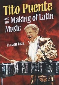 Tito Puente and the Making of Latin Music (Music in American Life)