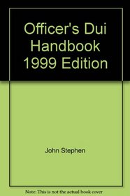 Officer's Dui Handbook, 1999 Edition (Criminal and Traffic Law Series)