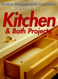 Step-By-Step Kitchen  Bath Projects (Better Homes  Gardens Step-By-Step)