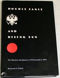 Double Eagle and Rising Sun: The Russians and Japanese at Portsmouth in 1905
