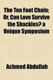 The Ten Foot Chain; Or, Can Love Survive the Shackles? a Unique Symposium