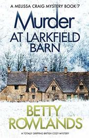 Murder at Larkfield Barn: A totally gripping British cozy mystery (A Melissa Craig Mystery)