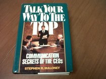 Talk Your Way to the Top: Communication Secrets of the Ceos