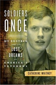 Soldiers Once: My Brother and the Lost Dreams of America's Veterans