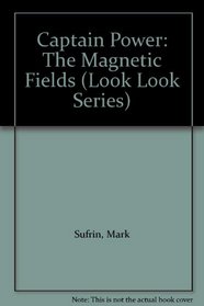 Captain Power: The Magnetic Fields (Look Look Series)