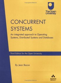 Concurrent Systems: An Integrated Approach to Operating Systems, Distributed Systems and Database