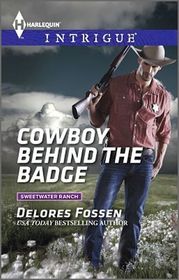 Cowboy Behind the Badge (Sweetwater Ranch, Bk 2) (Harlequin Intrigue, No 1521)