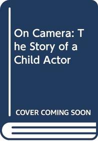 On Camera: The Story of a Child Actor