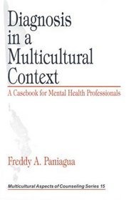 Diagnosis in a Multicultural Context : A Casebook for Mental Health Professionals (Multicultural Aspects of Counseling And Psychotherapy)