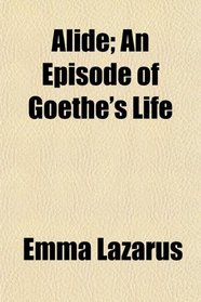 Alide; An Episode of Goethe's Life