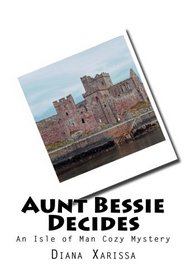 Aunt Bessie Decides (An Isle of Man Cozy Mystery) (Volume 4)