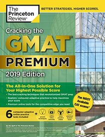 Cracking the GMAT Premium Edition with 6 Computer-Adaptive Practice Tests, 2019: The All-in-One Solution for Your Highest Possible Score (Graduate School Test Preparation)