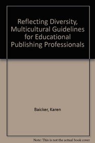 Reflecting Diversity, Multicultural Guidelines for Educational Publishing Professionals