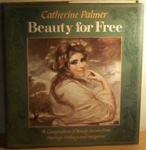 Beauty for Free: A Compendium of Beauty Secrets from Hearsay, History and Hedgerow