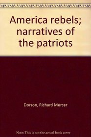 America rebels; narratives of the patriots