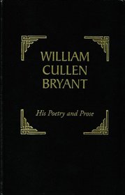 William Cullen Bryant: His Poetry and Prose