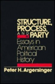 Structure, Process, and Party: Essays in American Political History