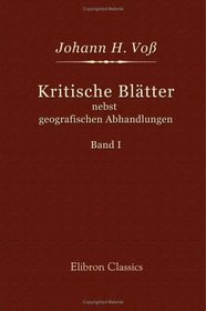 Kritische Bltter nebst geografischen Abhandlungen: Band 1 (German Edition)