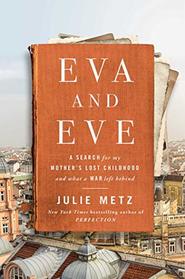Eva and Eve: A Search for My Mother's Lost Childhood and What a War Left Behind