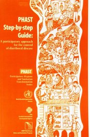 PHAST Step-by-step Guide: Participatory Approach for the Control of Diarrhoeal Disease (PHAST Participatory Hygiene & Sanitation)