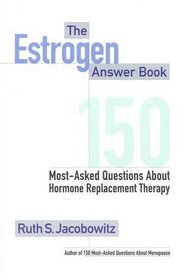 The Estrogen Answer Book : 150 Most-Asked Questions about Hormone Replacement Therapy