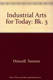 Industrial Arts for Today: Bk. 3