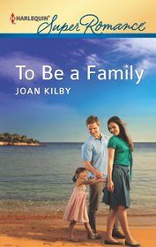 To Be a Family (Harlequin Superromance, No 1808)