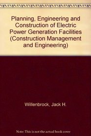 Planning, Engineering and Construction of Electric Power Generation Facilities (Construction Management and Engineering)