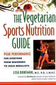The Vegetarian Sports Nutrition Guide : Peak Performance for Everyone from Beginners to Gold Medalists