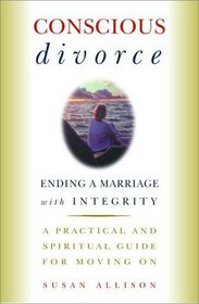 Conscious Divorce : Ending a Marriage with Integrity
