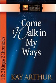 Come Walk in My Ways: 1 & 2 Kings & 2 Chronicles (The New Inductive Study Series)
