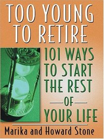 Too Young To Retire: 101 Ways To Start The Rest Of Your Life (Thorndike Press Large Print Senior Lifestyles Series)