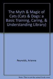 The Myth  Magic of Cats (Cats  Dogs: a Basic Training, Caring,  Understanding Library)