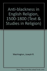 Anti-Blackness in English Religion 1500-1800 (Texts and Studies in Religion)