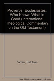 Proverbs, Ecclesiastes: Who Knows What is Good (International Theological Commentary on the Old Testament)