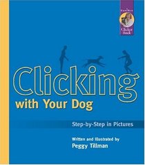 Clicking With Your Dog: Step-By-Step in Pictures (Karen Pryor Clicker Books)
