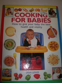 COOKING FOR BABAIES (HOW TO GIVE YOUR BABY THE BEST HEALTH AND VITALITY)