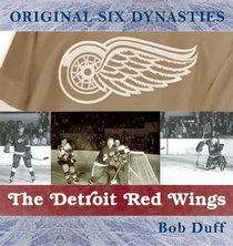 Original Six Dynasties: The Detroit Red Wings