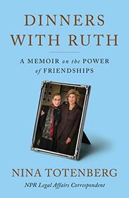 Dinners with Ruth: A Memoir on the Power of Friendships