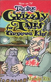 More Grizzly Tales for Gruesome Kids