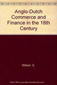 Anglo-Dutch Commerce and Finance in the 18th Century