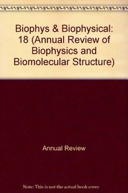 Annual Review of Biophysics and Biophysical Chemistry: 1989 (Annual Review of Biophysics and Biomolecular Structure)
